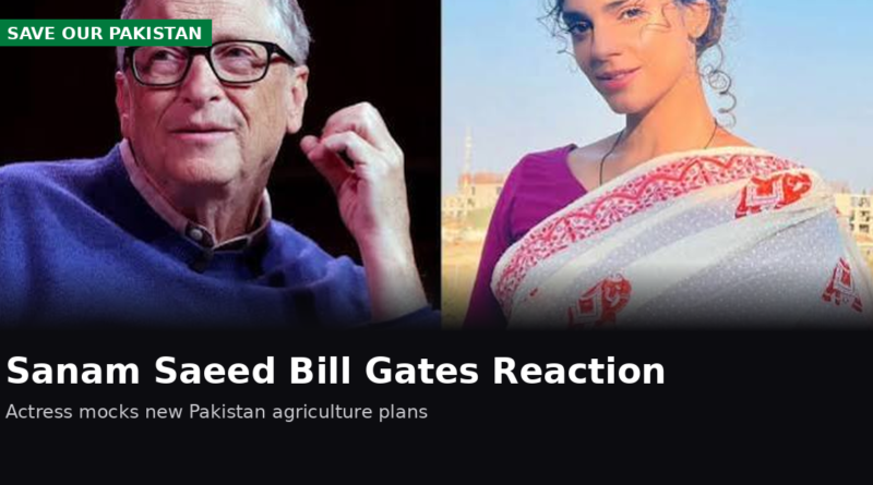 Sanam Saeed Bill Gates reaction sparks buzz over Pakistan agriculture plans